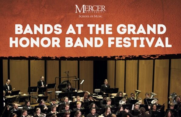 Mercer University Wind Ensemble performs with high school honor bands for “Bands at The Grand” festival Poster for Bands at the Grand Honor Band Festival with performance details and images of conductors and ensemble.